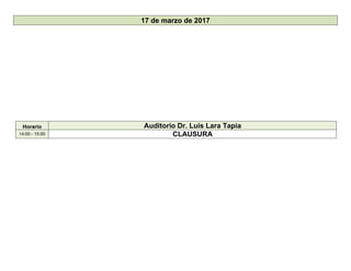 17 de marzo de 2017
Horario Auditorio Dr. Luis Lara Tapia
14:00 - 15:00 CLAUSURA
 