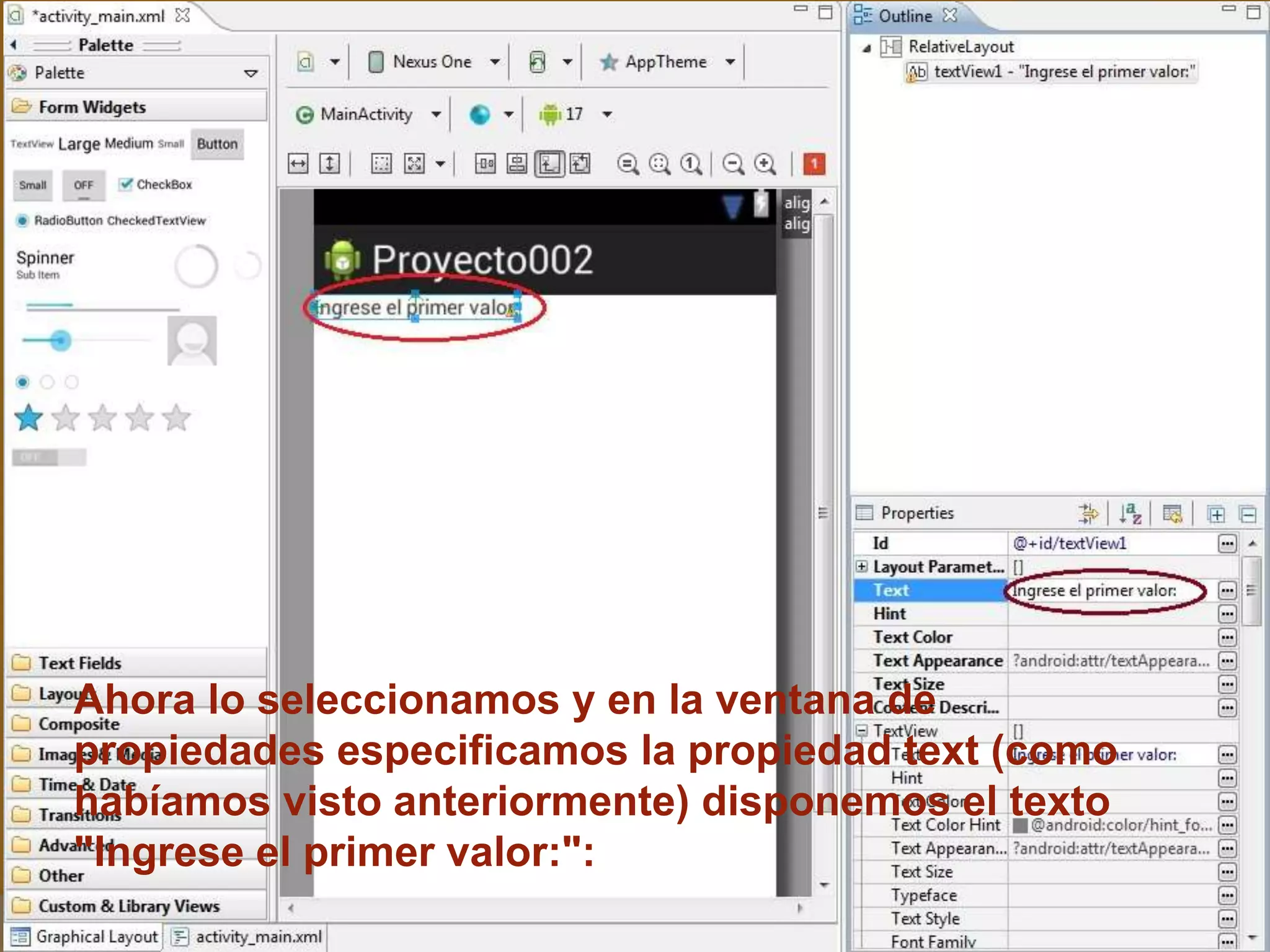 Ahora lo seleccionamos y en la ventana de
propiedades especificamos la propiedad text (como
habíamos visto anteriormente) disponemos el texto
"Ingrese el primer valor:":
 