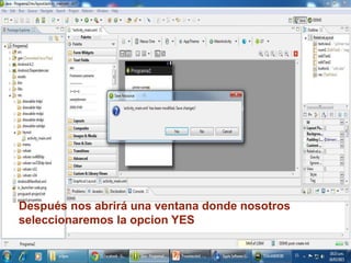 Después nos abrirá una ventana donde nosotros
seleccionaremos la opcion YES
 