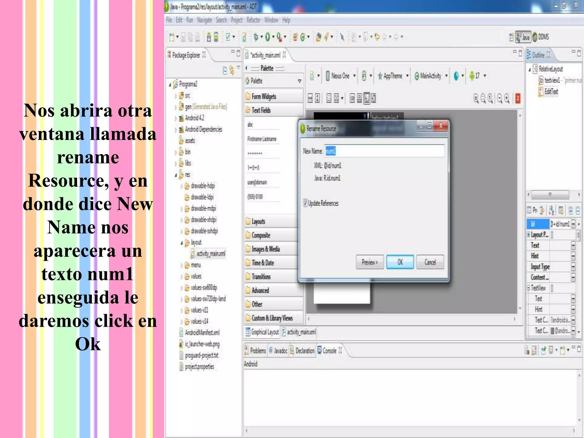 Nos abrira otra
ventana llamada
rename
Resource, y en
donde dice New
Name nos
aparecera un
texto num1
enseguida le
daremos click en
Ok
 