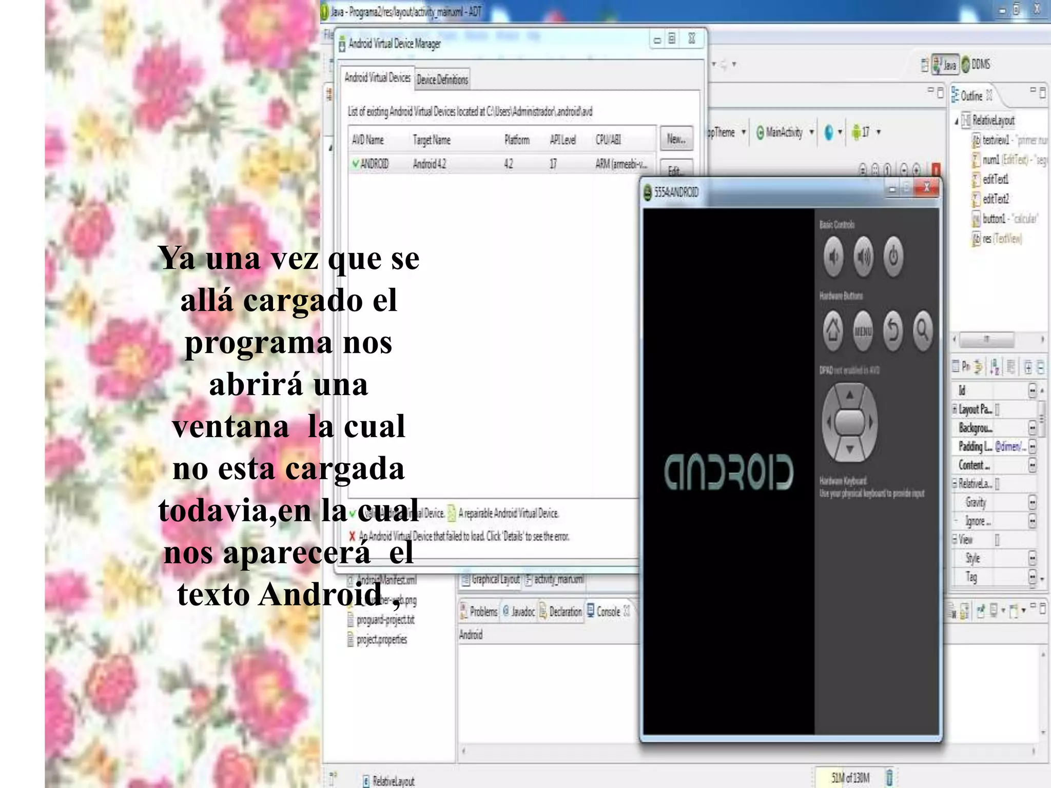 Ya una vez que se
allá cargado el
programa nos
abrirá una
ventana la cual
no esta cargada
todavia,en la cual
nos aparecerá el
texto Android ,
 