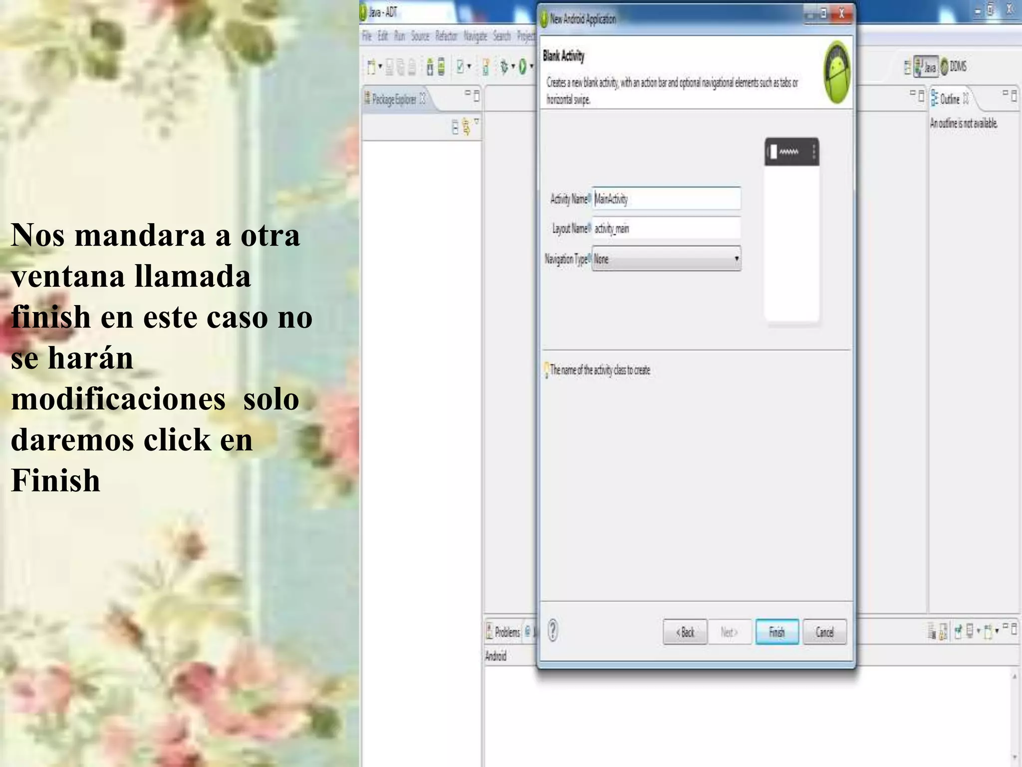 Nos mandara a otra
ventana llamada
finish en este caso no
se harán
modificaciones solo
daremos click en
Finish
 