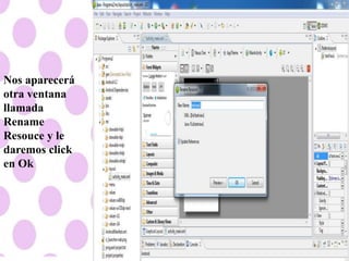 Nos aparecerá
otra ventana
llamada
Rename
Resouce y le
daremos click
en Ok
 