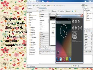 Después de
haberle dado
click en Ok
nos aparecerá
ya la pantalla
cargada
completament
e.
 