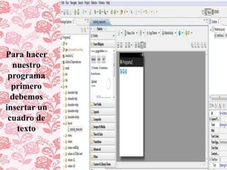 Para hacer
nuestro
programa
primero
debemos
insertar un
cuadro de
texto
 