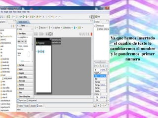Ya que hemos insertado
el cuadro de texto le
cambiaremos el nombre
y le pondremos primer
numero
 