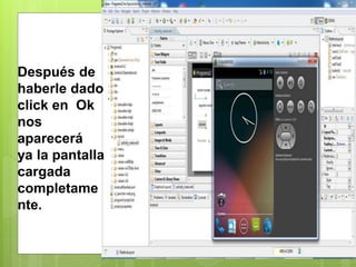 Después de
haberle dado
click en Ok
nos
aparecerá
ya la pantalla
cargada
completame
nte.
 