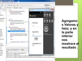Agregamo
s Valores y
listo; y en
la parte
inferior
nos
mostrara el
resultado .
 