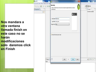 Nos mandara a
otra ventana
llamada finish en
este caso no se
harán
modificaciones
solo daremos click
en Finish
 