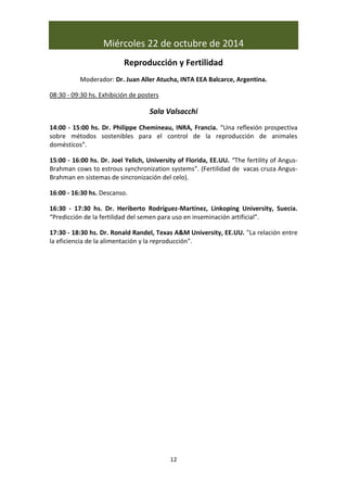 Miércoles 22 de octubre de 2014
12
Reproducción y Fertilidad
Moderador: Dr. Juan Aller Atucha, INTA EEA Balcarce, Argentin...