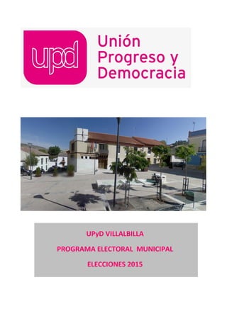 UPyD VILLALBILLA
PROGRAMA ELECTORAL MUNICIPAL
ELECCIONES 2015
 