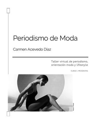 Carmen Acevedo Díaz
Periodismo de Moda
Taller virtual de periodismo,
orientación moda y lifestyle
CURSO 1. PROGRAMA
Horst.P.Horst
 