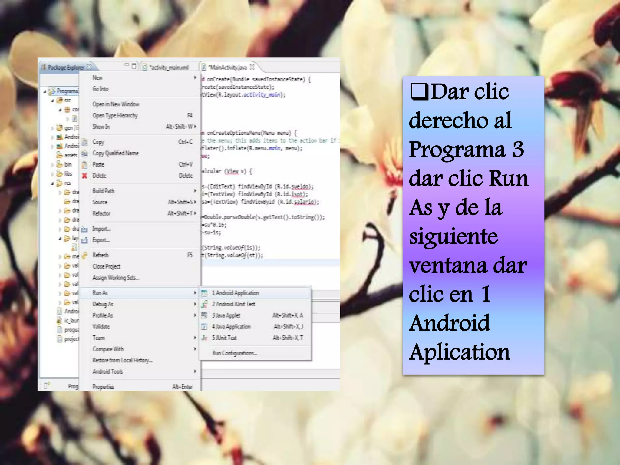 Dar clic
derecho al
Programa 3
dar clic Run
As y de la
siguiente
ventana dar
clic en 1
Android
Aplication
 