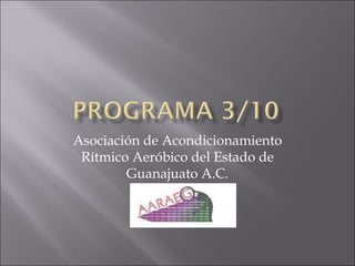 Asociación de Acondicionamiento Rítmico Aeróbico del Estado de Guanajuato A.C. 