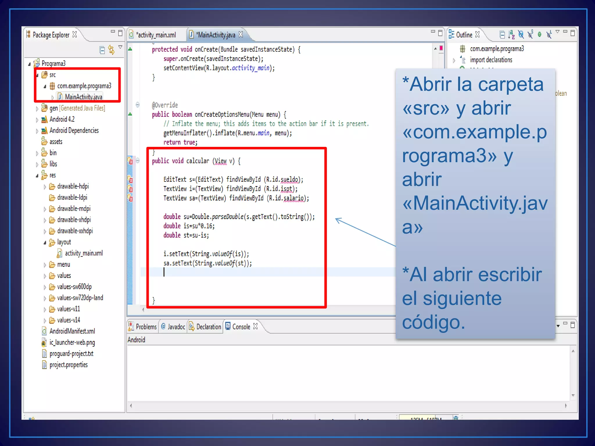 *Abrir la carpeta
«src» y abrir
«com.example.p
rograma3» y
abrir
«MainActivity.jav
a»
*Al abrir escribir
el siguiente
código.
 