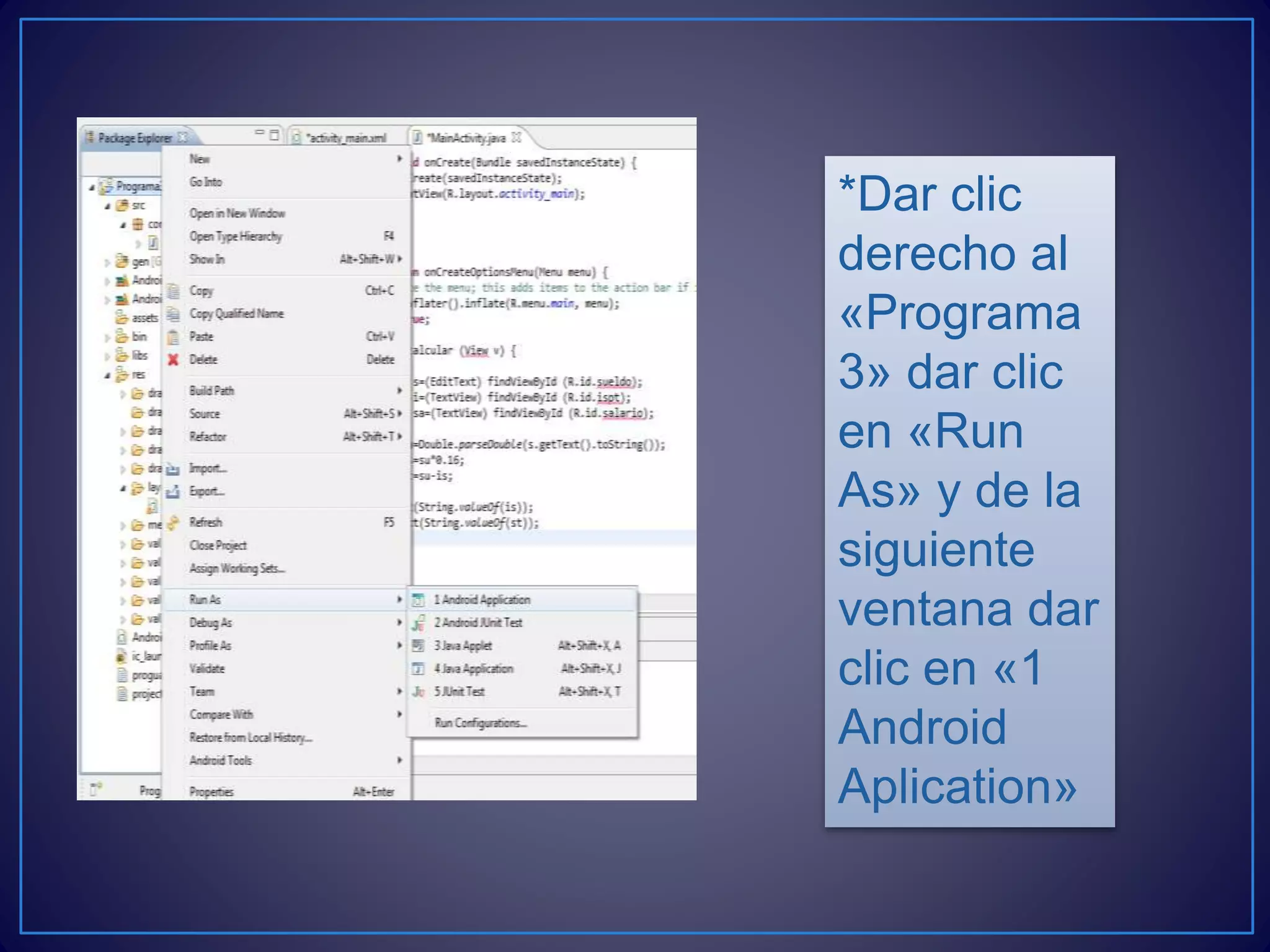 *Dar clic
derecho al
«Programa
3» dar clic
en «Run
As» y de la
siguiente
ventana dar
clic en «1
Android
Aplication»
 