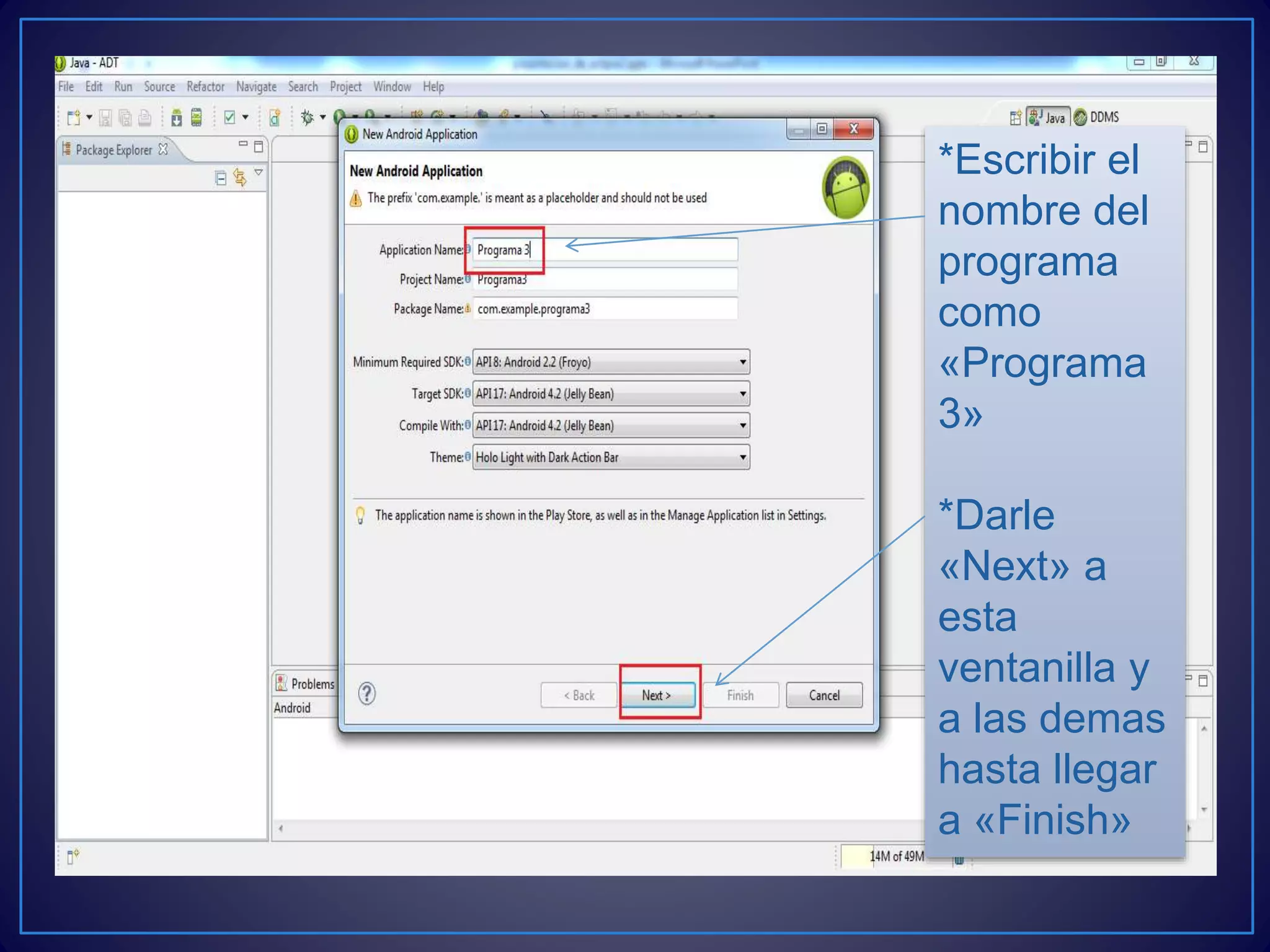 *Escribir el
nombre del
programa
como
«Programa
3»
*Darle
«Next» a
esta
ventanilla y
a las demas
hasta llegar
a «Finish»
 