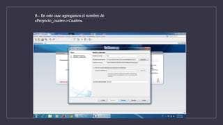 8.- En este caso agregamos el nombre de
«Proyecto_cuatro o Cuatro».