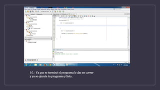 10.- Ya que se terminó el programa le das en correr
y ya se ejecuta tu programa y listo.
