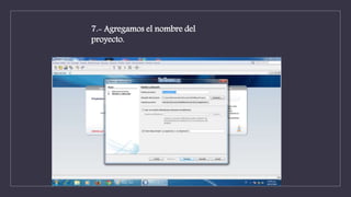 7.- Agregamos el nombre del
proyecto.