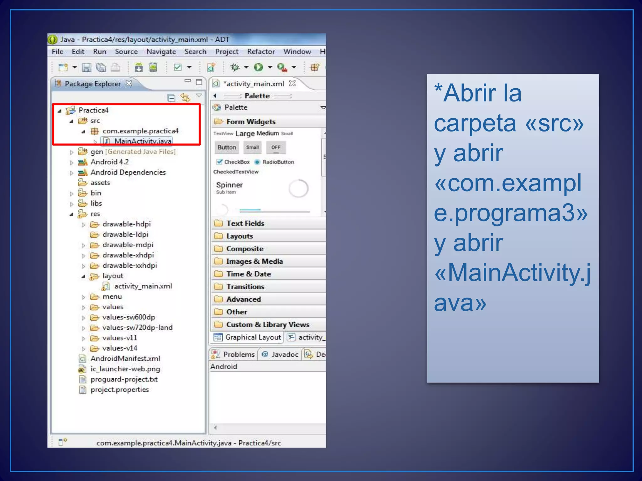 *Abrir la
carpeta «src»
y abrir
«com.exampl
e.programa3»
y abrir
«MainActivity.j
ava»
 