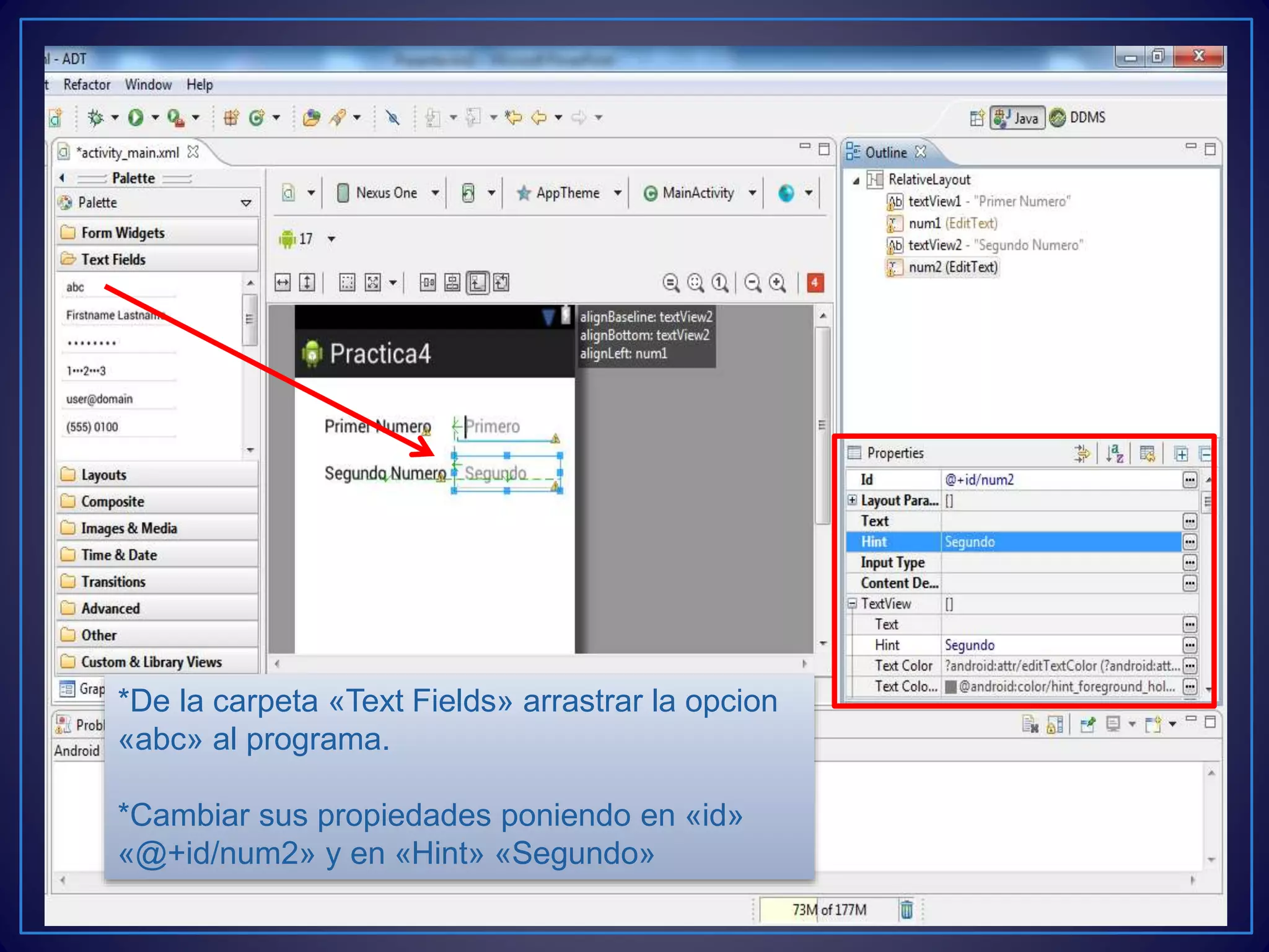 *De la carpeta «Text Fields» arrastrar la opcion
«abc» al programa.
*Cambiar sus propiedades poniendo en «id»
«@+id/num2» y en «Hint» «Segundo»
 