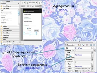 Agregamos un
«abc»
En el Id agregaremos
@+id/res
En «Hint» agregaremos
«Resultado»
 