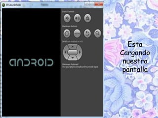 Esta
Cargando
nuestra
pantalla
 