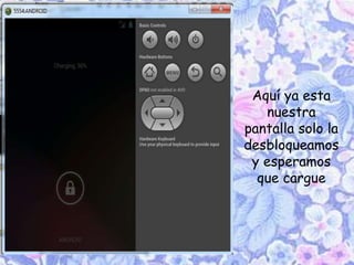 Aquí ya esta
nuestra
pantalla solo la
desbloqueamos
y esperamos
que cargue
 