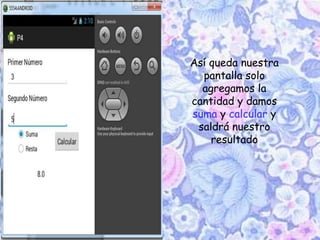 Así queda nuestra
pantalla solo
agregamos la
cantidad y damos
suma y calcular y
saldrá nuestro
resultado
 