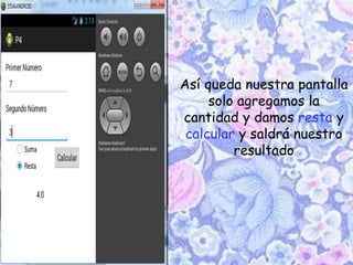 Así queda nuestra pantalla
solo agregamos la
cantidad y damos resta y
calcular y saldrá nuestro
resultado
 