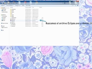 Buscamos el archivo Eclipse.exe y damos clic
 