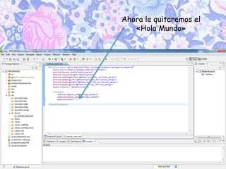 Ahora le quitaremos el
«Hola Mundo»
 