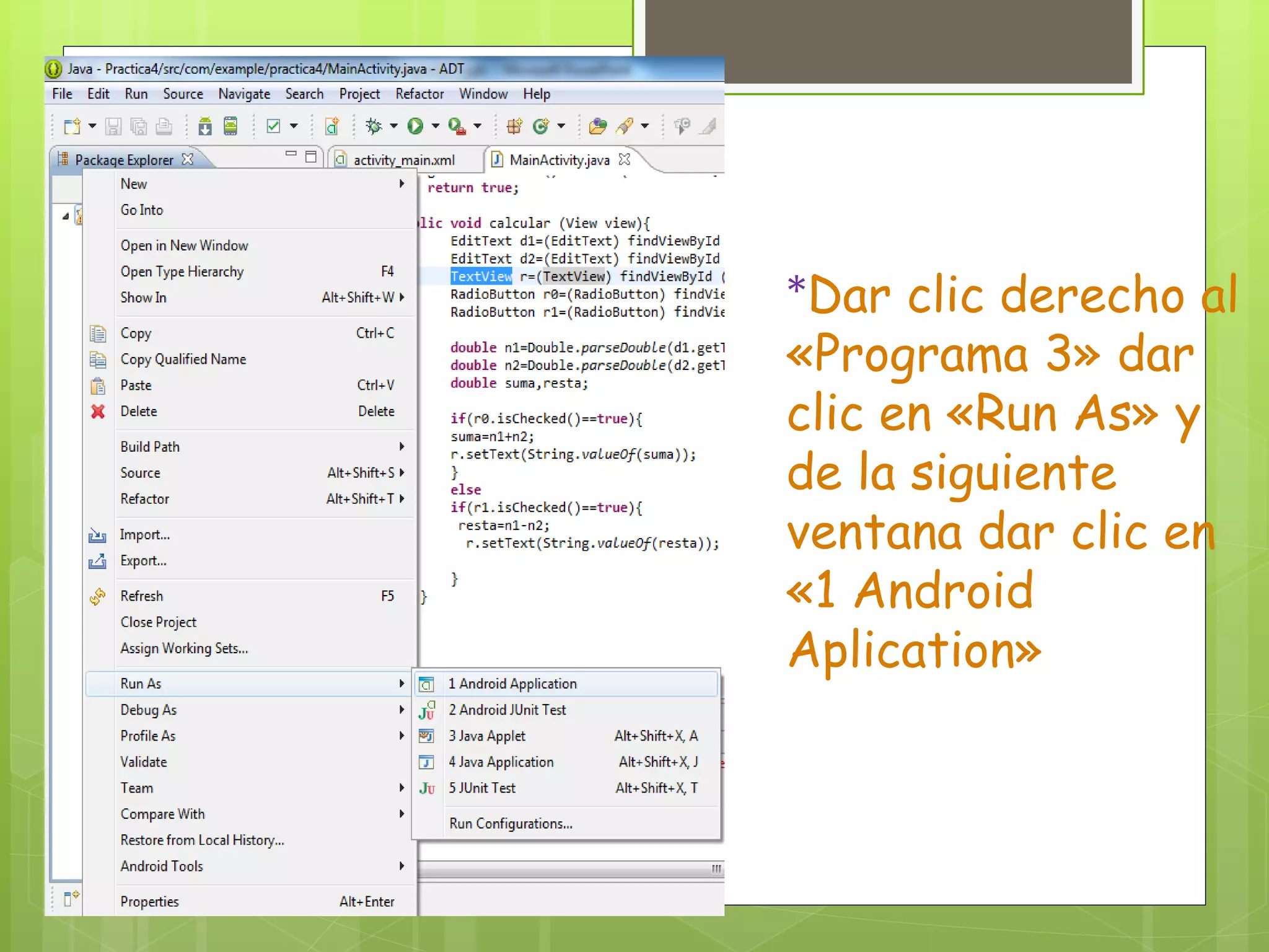 *Dar clic derecho al
«Programa 3» dar
clic en «Run As» y
de la siguiente
ventana dar clic en
«1 Android
Aplication»
 
