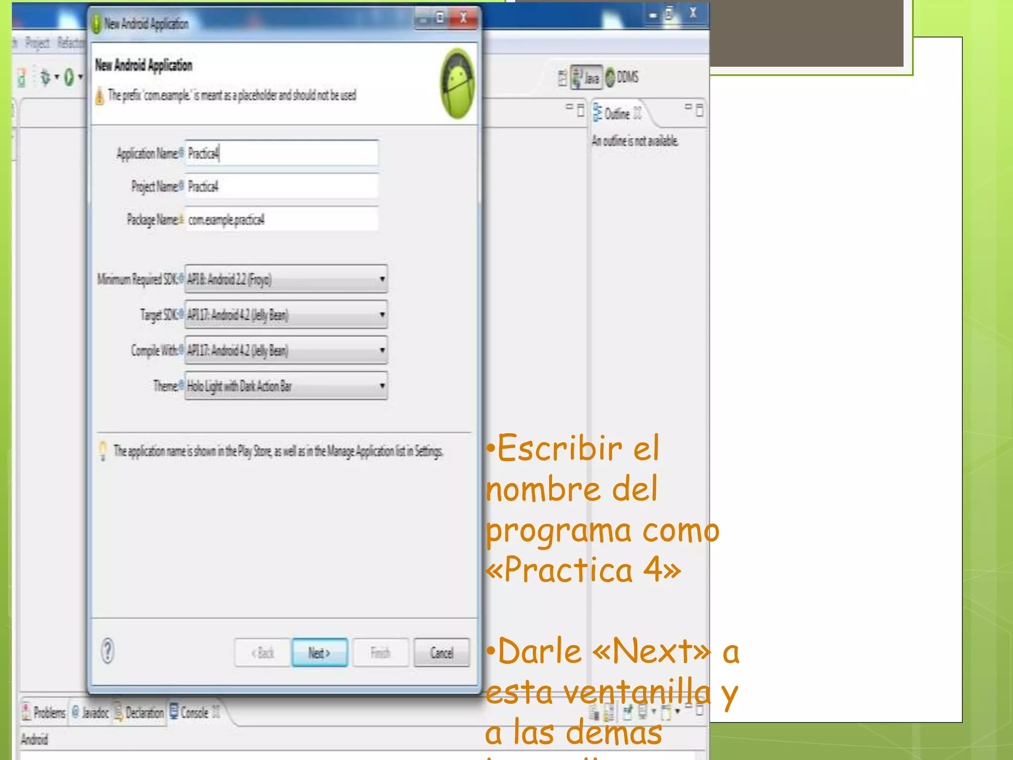 •Escribir el
nombre del
programa como
«Practica 4»
•Darle «Next» a
esta ventanilla y
a las demas
 