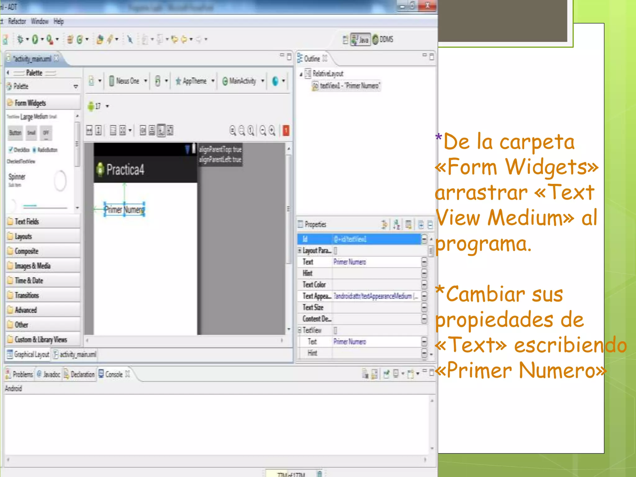 *De la carpeta
«Form Widgets»
arrastrar «Text
View Medium» al
programa.
*Cambiar sus
propiedades de
«Text» escribiendo
«Primer Numero»
 