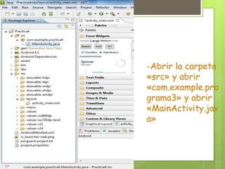 -Abrir la carpeta
«src» y abrir
«com.example.pro
grama3» y abrir
«MainActivity.jav
a»
 