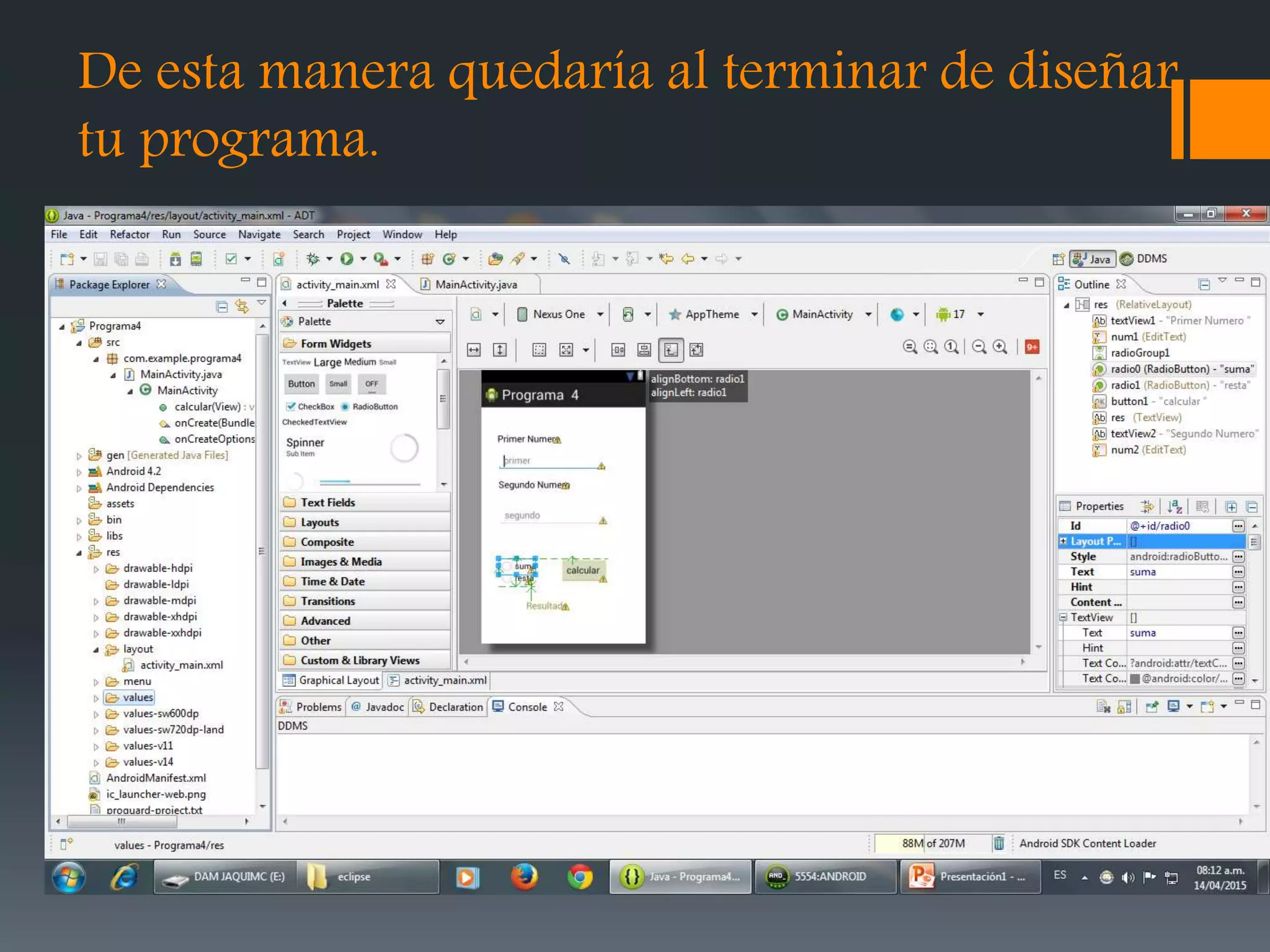De esta manera quedaría al terminar de diseñar
tu programa.
 