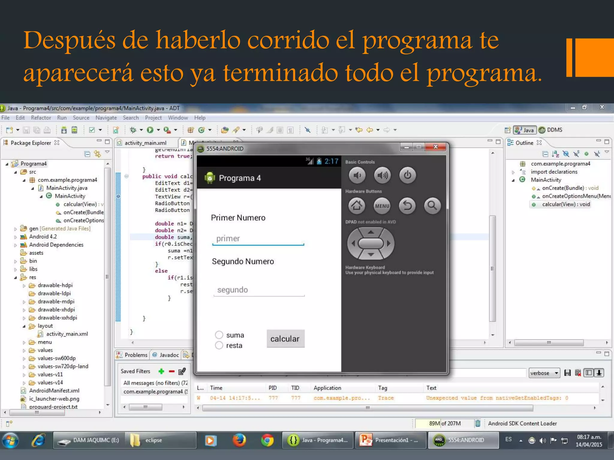 Después de haberlo corrido el programa te
aparecerá esto ya terminado todo el programa.
 