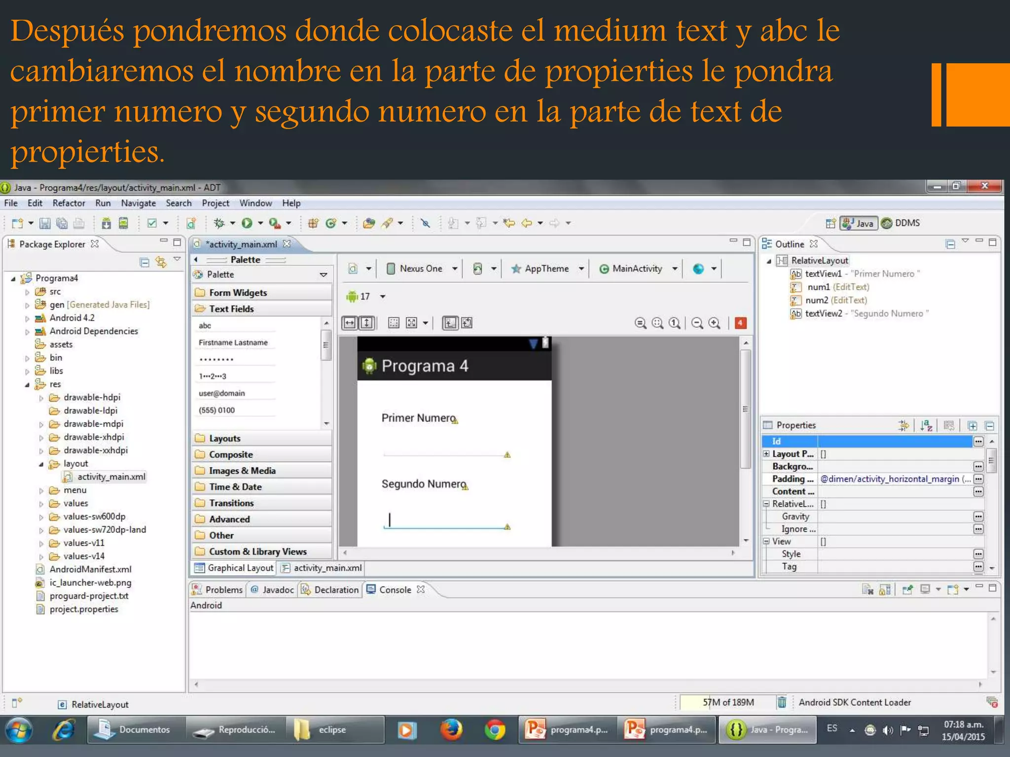 Después pondremos donde colocaste el medium text y abc le
cambiaremos el nombre en la parte de propierties le pondra
primer numero y segundo numero en la parte de text de
propierties.
 