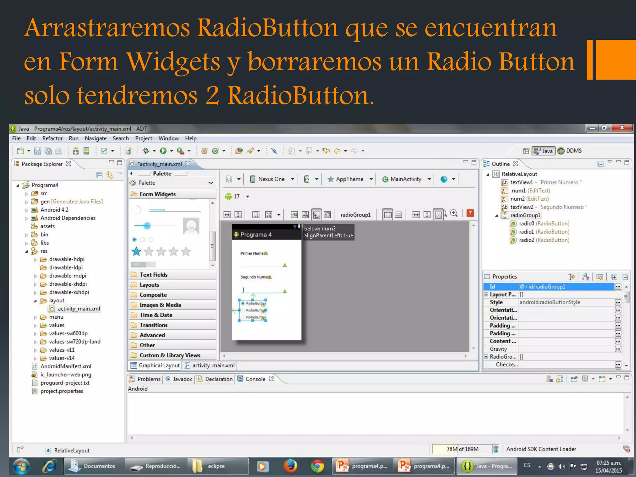 Arrastraremos RadioButton que se encuentran
en Form Widgets y borraremos un Radio Button
solo tendremos 2 RadioButton.
 