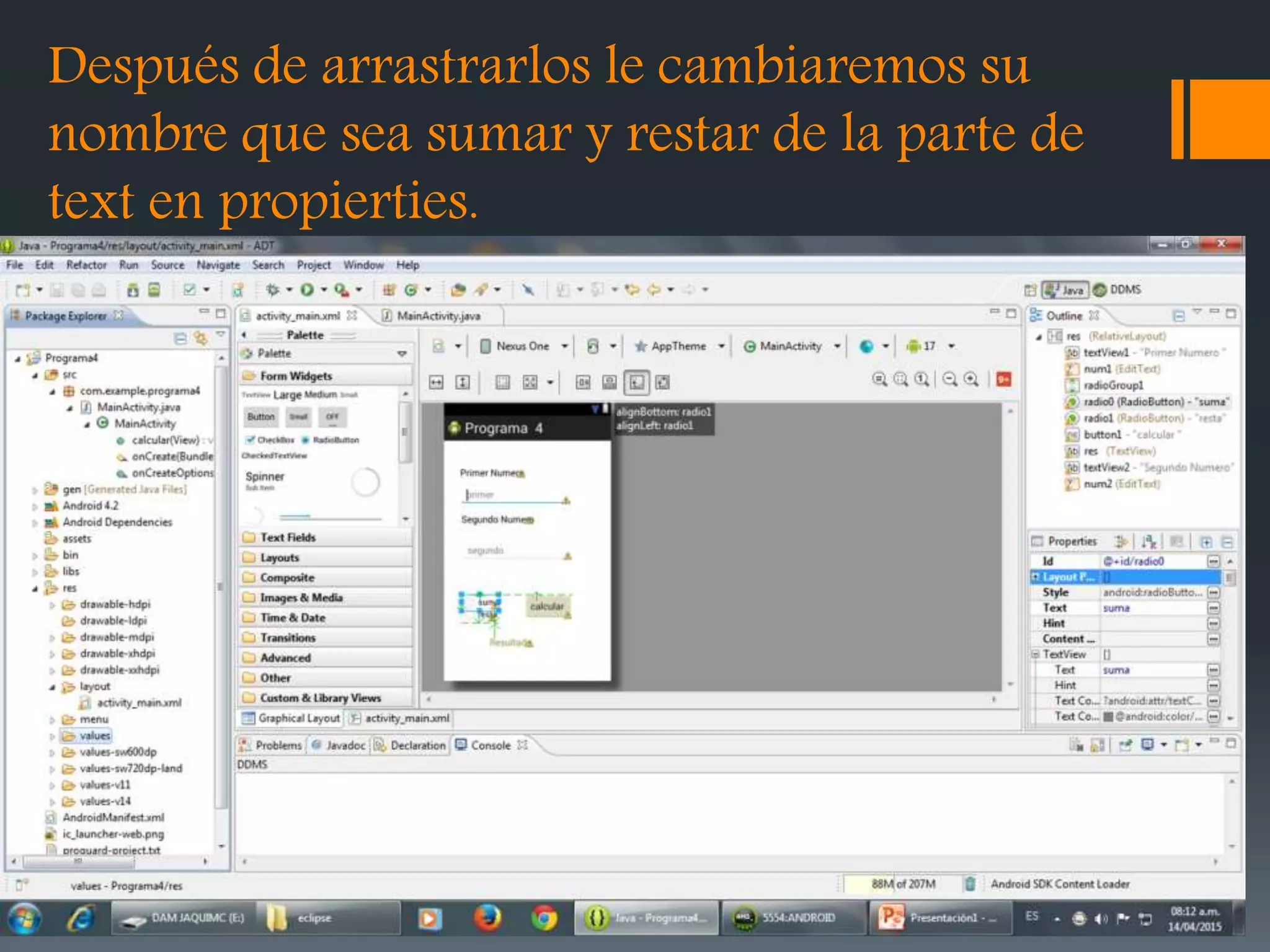 Después de arrastrarlos le cambiaremos su
nombre que sea sumar y restar de la parte de
text en propierties.
 