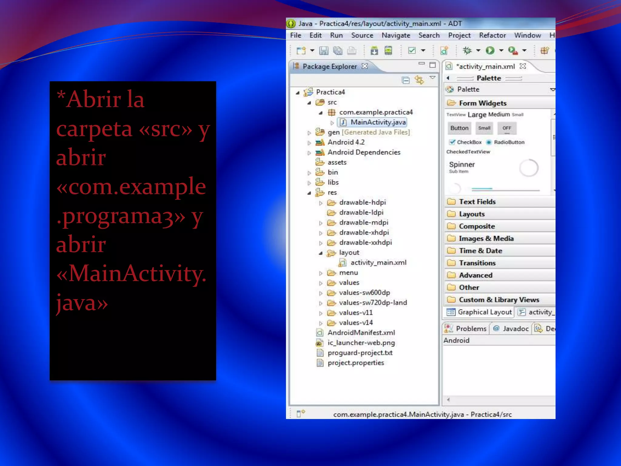 *Abrir la
carpeta «src» y
abrir
«com.example
.programa3» y
abrir
«MainActivity.
java»
 