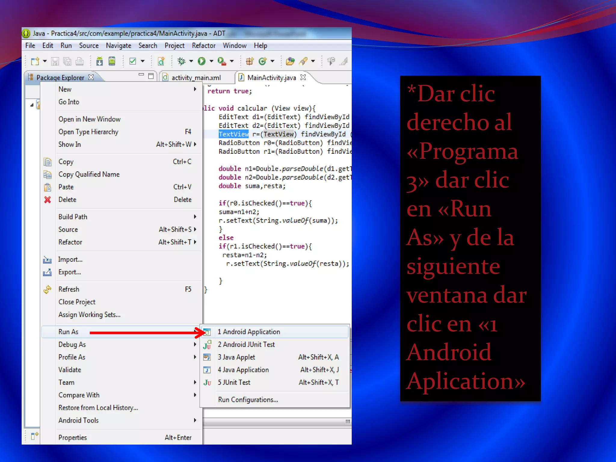 *Dar clic
derecho al
«Programa
3» dar clic
en «Run
As» y de la
siguiente
ventana dar
clic en «1
Android
Aplication»
 
