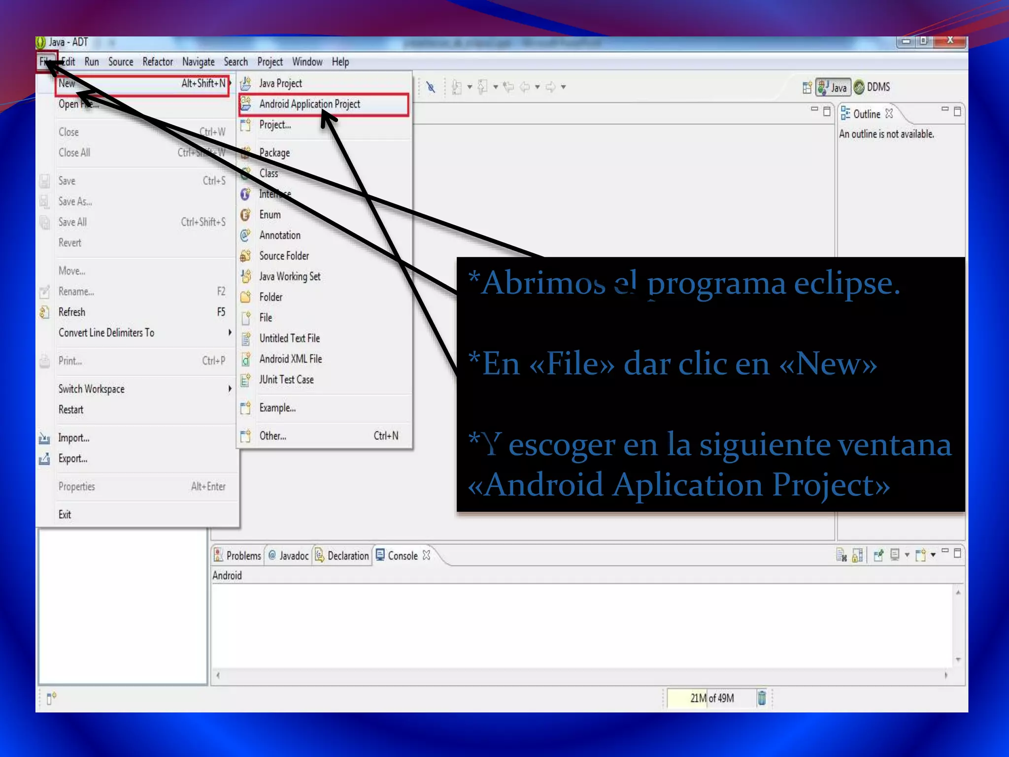 *Abrimos el programa eclipse.
*En «File» dar clic en «New»
*Y escoger en la siguiente ventana
«Android Aplication Project»
 
