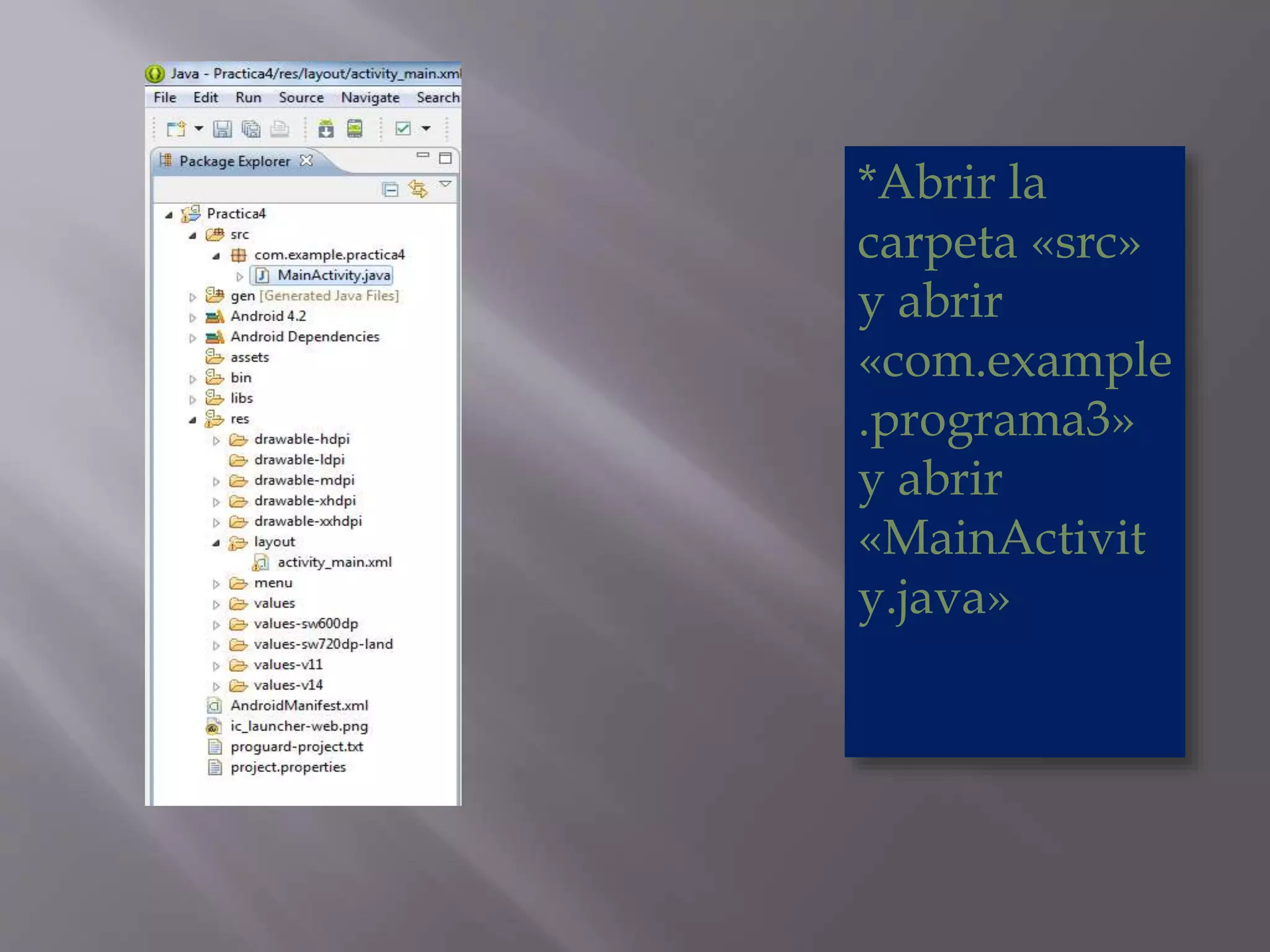 *Abrir la
carpeta «src»
y abrir
«com.example
.programa3»
y abrir
«MainActivit
y.java»
 