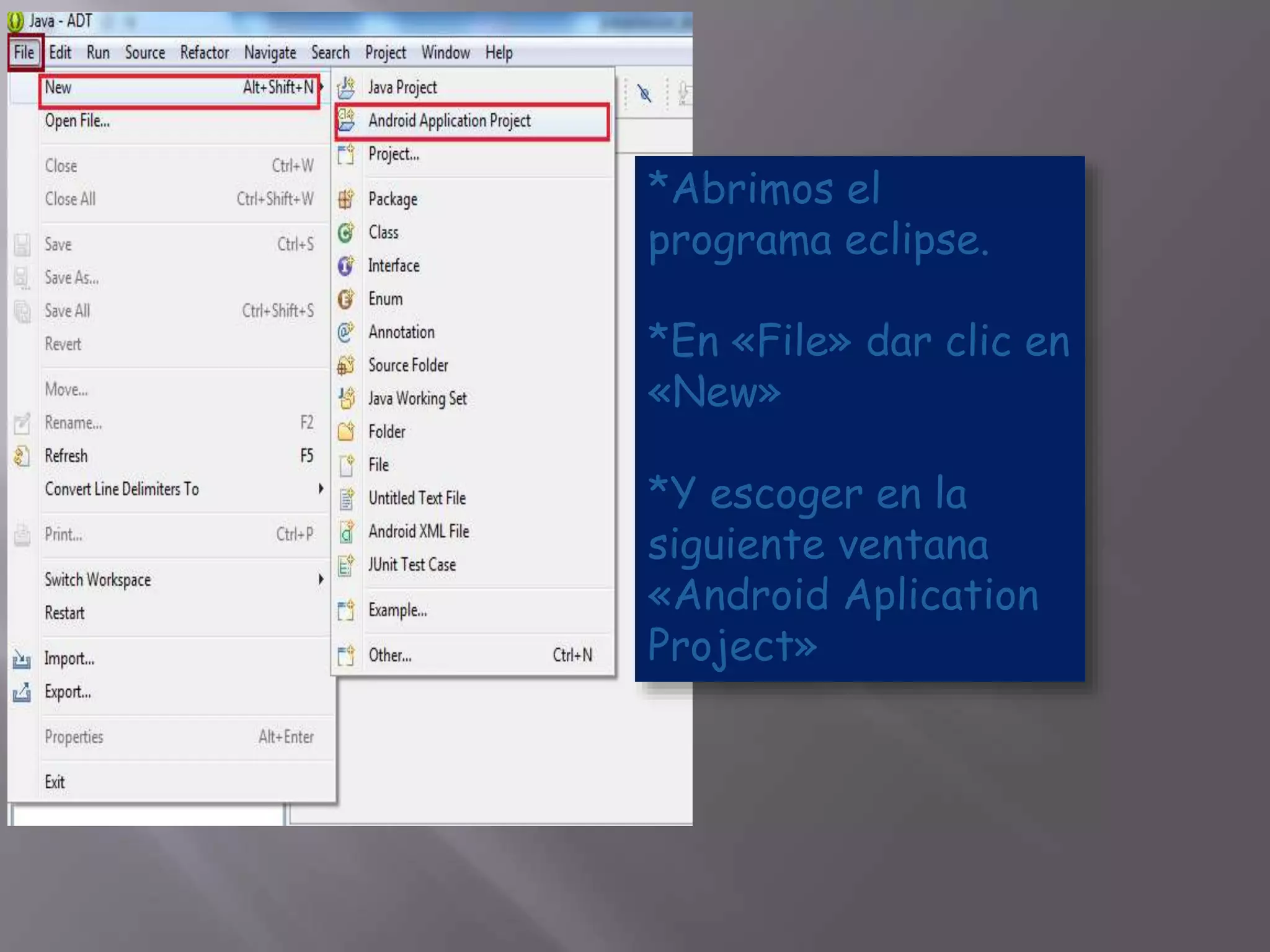 *Abrimos el
programa eclipse.
*En «File» dar clic en
«New»
*Y escoger en la
siguiente ventana
«Android Aplication
Project»
 