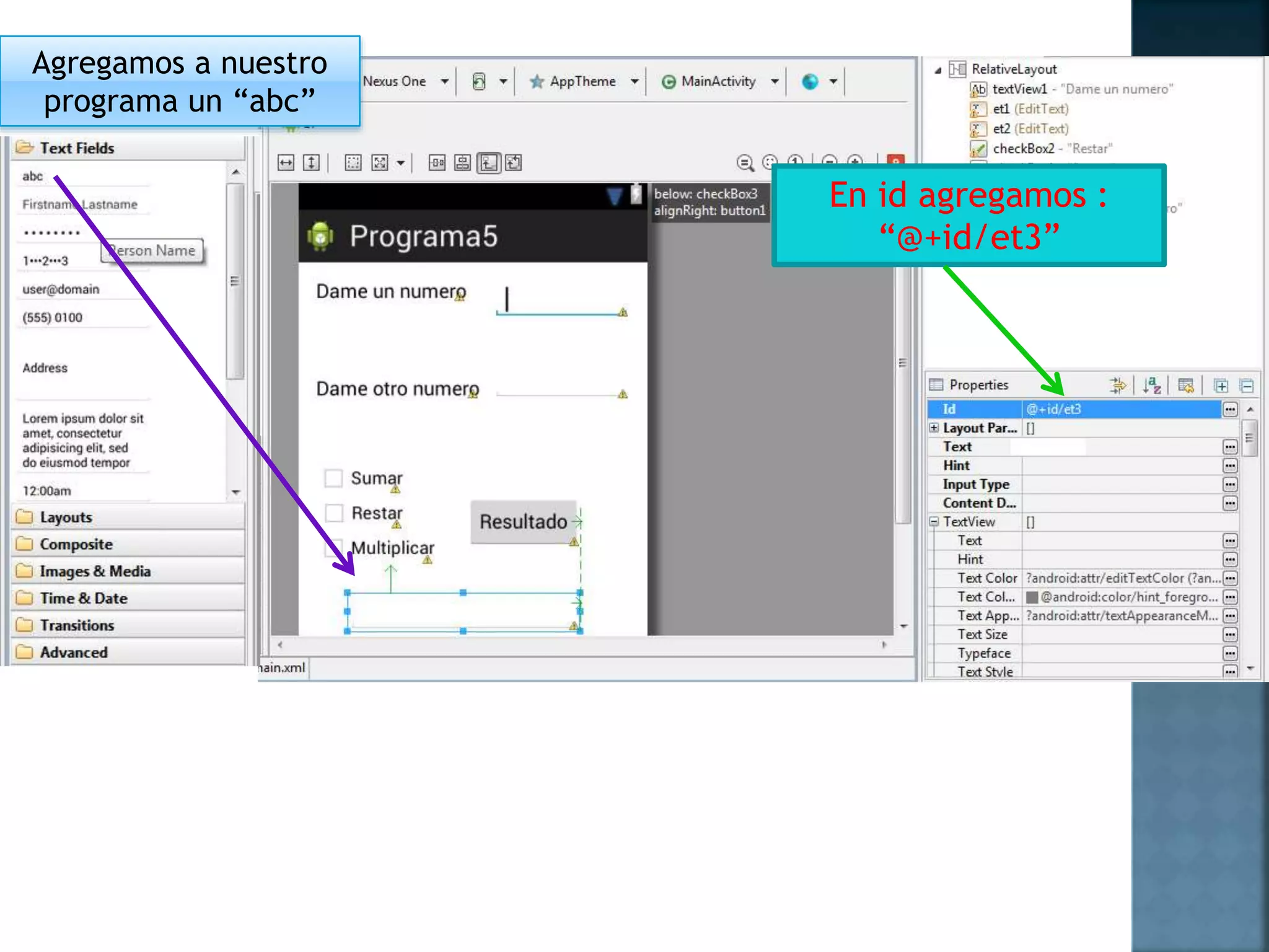 Agregamos a nuestro
programa un “abc”
En id agregamos :
“@+id/et3”