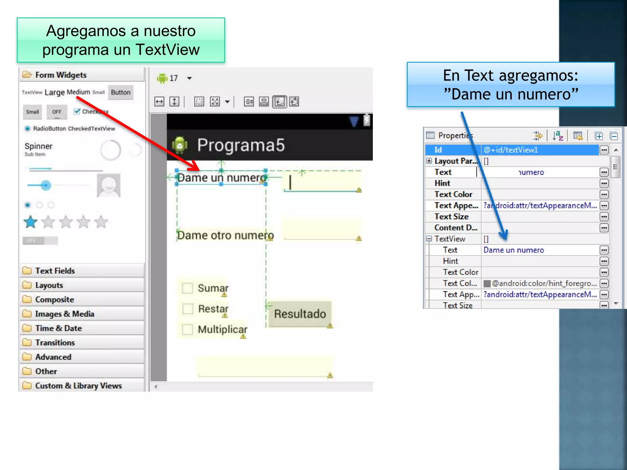 Agregamos a nuestro
programa un TextView
En Text agregamos:
”Dame un numero”
