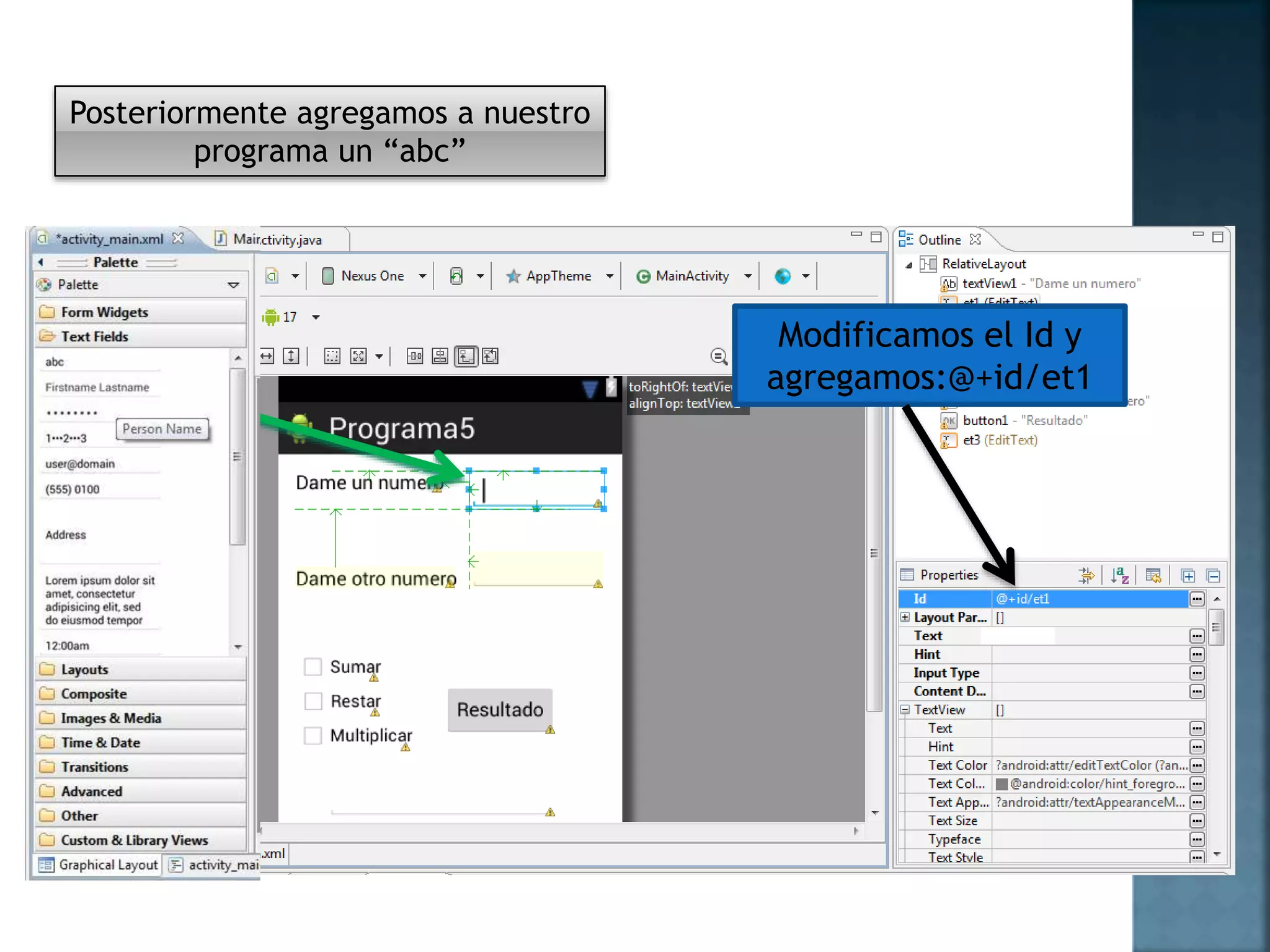 Posteriormente agregamos a nuestro
programa un “abc”
Modificamos el Id y
agregamos:@+id/et1